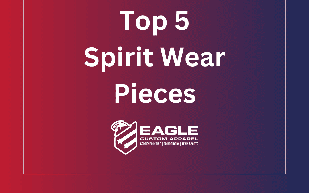Eagle Custom Apparel’s Top 5 Favorite Spirit Wear Items